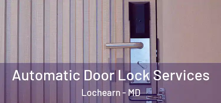 Automatic Door Lock Services Lochearn - MD