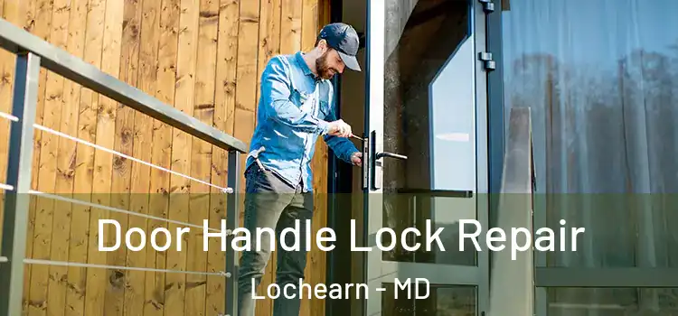 Door Handle Lock Repair Lochearn - MD