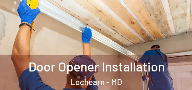  Door Opener Installation Lochearn - MD