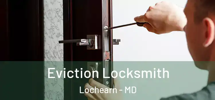 Eviction Locksmith Lochearn - MD