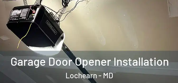  Garage Door Opener Installation Lochearn - MD