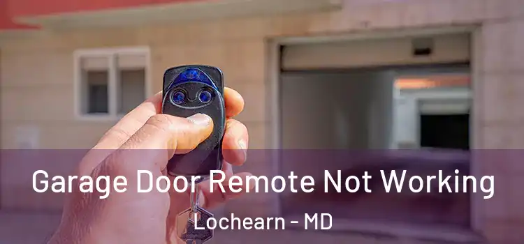  Garage Door Remote Not Working Lochearn - MD