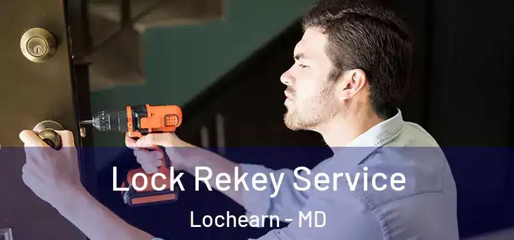  Lock Rekey Service Lochearn - MD