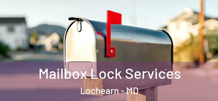 Mailbox Lock Services Lochearn - MD