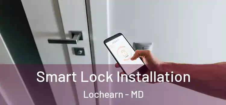 Smart Lock Installation Lochearn - MD